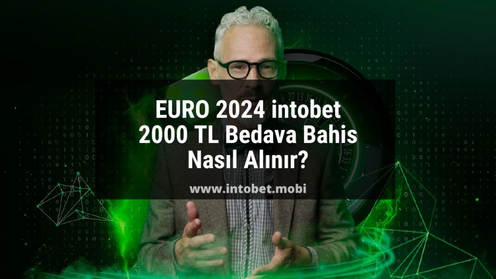 EURO 2024 intobet 2000 TL Bedava Bahis Nasıl Alınır