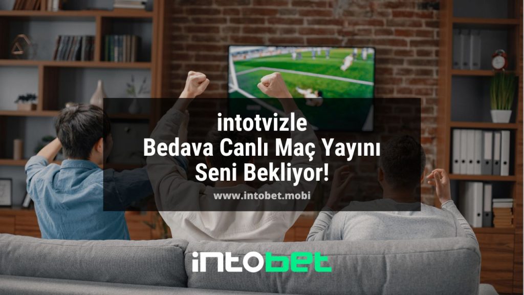 intotvizle Bedava Canlı Maç Yayını Seni Bekliyor